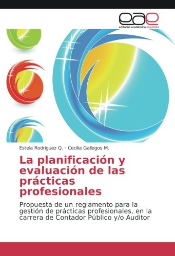La planificación y evaluación de las prácticas profesionales: Propuesta de un reglamento para la gestión de prácticas profesionales, en la carrera de Contador Público y/o Auditor