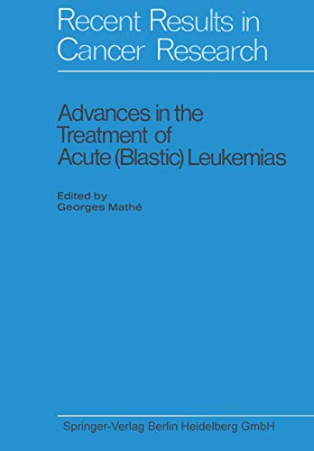 Advances in the Treatment of Acute (Blastic) Leukemias (Recent Results in Cancer Research, 30, Band 30)