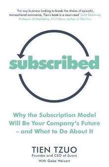 Subscribed: Why the Subscription Model Will Be Your Company’s Future―and What to Do About It