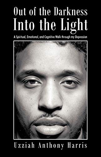 Out of the Darkness Into the Light: A Spiritual, Emotional, and Cognitive Walk Through My Depression