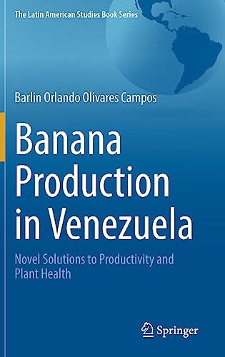Banana Production in Venezuela: Novel Solutions to Productivity and Plant Health (The Latin American Studies Book Series)