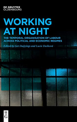 Working At Night: The Temporal Organisation of Labour Across Political and Economic Regimes (Work in Global and Historical Perspective, 15)