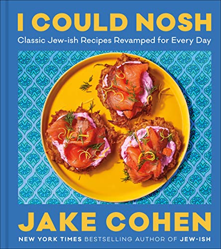 Jake Cohen I Could Nosh, Classic Jew-ish Recipes Revamped For Every Day