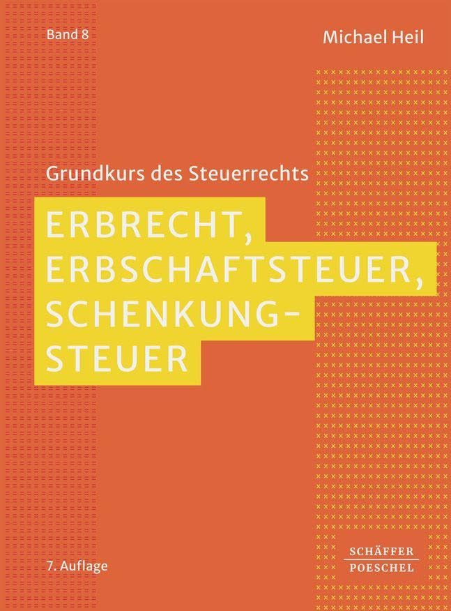 Erbrecht, Erbschaftsteuer, Schenkungsteuer (Grundkurs des Steuerrechts)