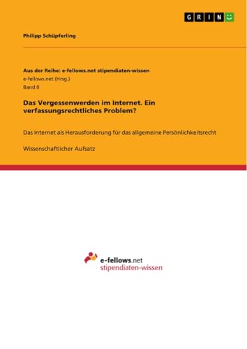 Das Vergessenwerden im Internet. Ein verfassungsrechtliches Problem?: Das Internet als Herausforderung für das allgemeine Persönlichkeitsrecht