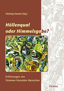 Höllenqual oder Himmmelsgabe?: Erfahrungen von Stimmen hörenden Menschen