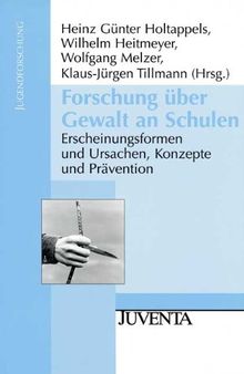 Forschung über Gewalt an Schulen: Erscheinungsformen und Ursachen, Konzepte und Prävention (Jugendforschung)