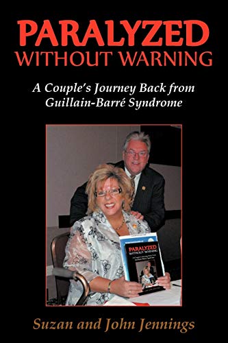 Paralyzed Without Warning: A Couple's Journey Back from Guillain-Barré Syndrome: A Couple's Journey Back from Guillain-Barre Syndrome