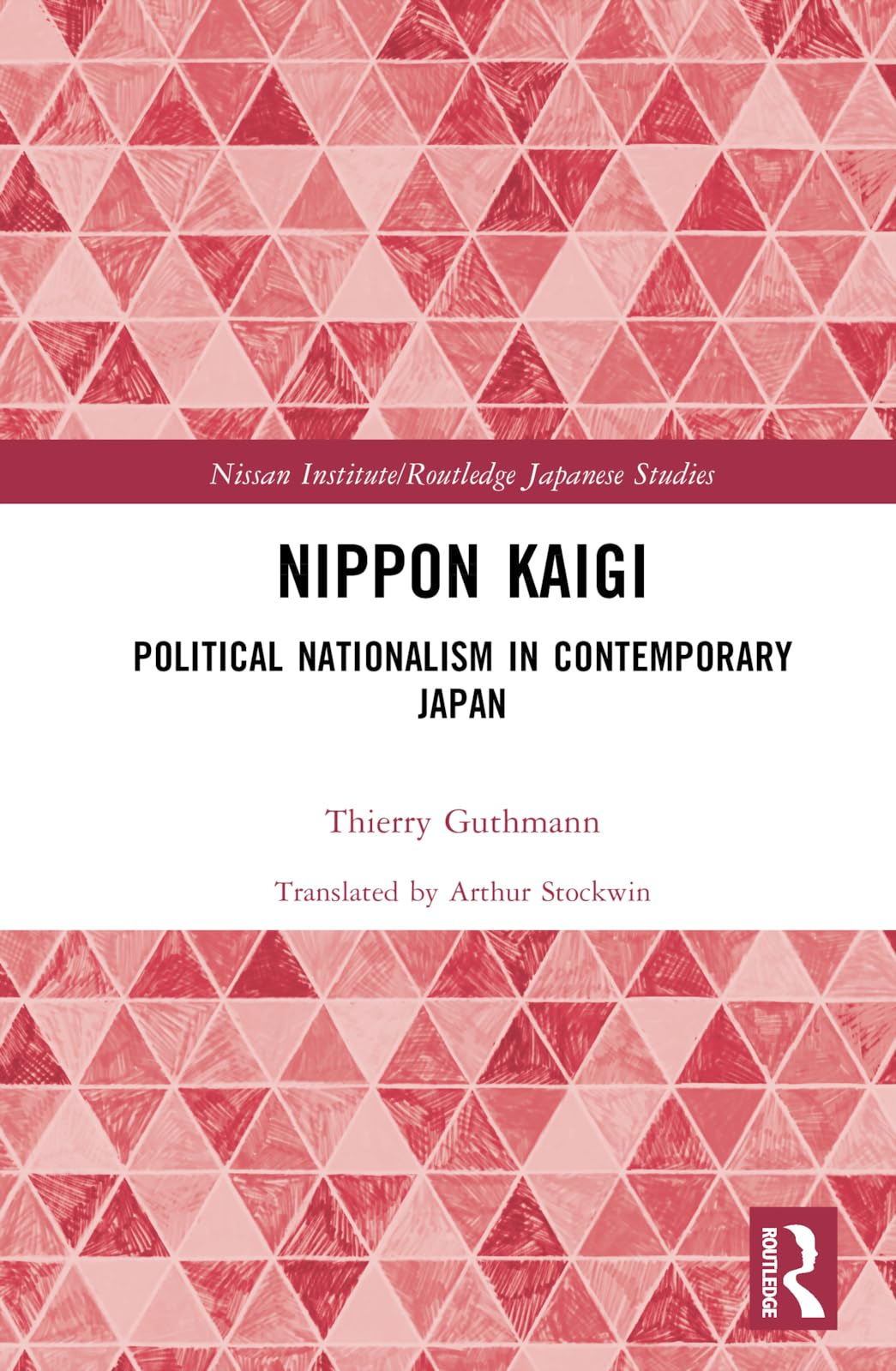 Nippon Kaigi: Political Nationalism in Contemporary Japan (Nissan Institute Routledge Japanese Studies Series)