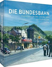 Eisenbahn-Bildband – Die Bundesbahn: Fotoraritäten der 50er- und 60er-Jahre von Eisenbahnfotograf Reinhold Palm