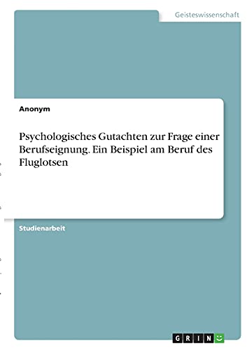Psychologisches Gutachten zur Frage einer Berufseignung. Ein Beispiel am Beruf des Fluglotsen