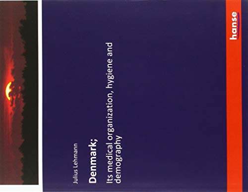Denmark;: Its medical organization, hygiene and demography
