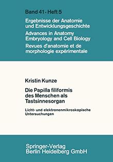 Die Papilla filiformis des Menschen als Tastsinnesorgan: Licht- Und Elektronenmikroskopische Untersuchungen (Advances in Anatomy, Embryology and Cell Biology, 41/5)