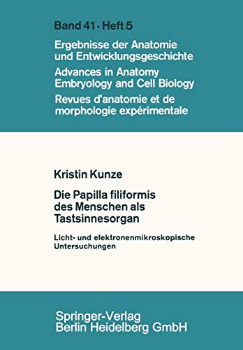 Die Papilla filiformis des Menschen als Tastsinnesorgan: Licht- Und Elektronenmikroskopische Untersuchungen (Advances in Anatomy, Embryology and Cell Biology, 41/5)