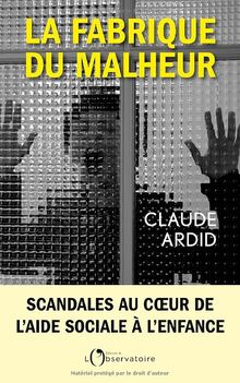 La fabrique du malheur : enquête inédite sur les scandales de l'aide sociale à l'enfance