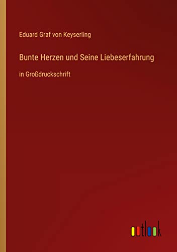 Bunte Herzen und Seine Liebeserfahrung: in Großdruckschrift
