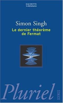 Le dernier théorème de Fermat : l'histoire de l'énigme qui a défié les plus grands esprits du monde pendant 358 ans