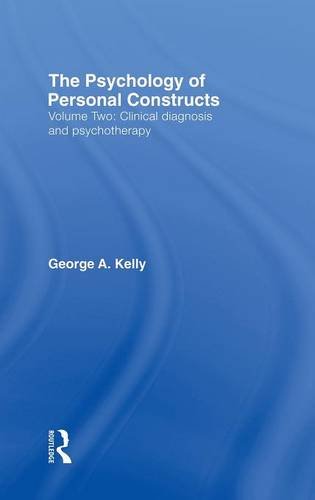 The Psychology of Personal Constructs, Volume 2: Clinical Diagnosis and Psychotherapy