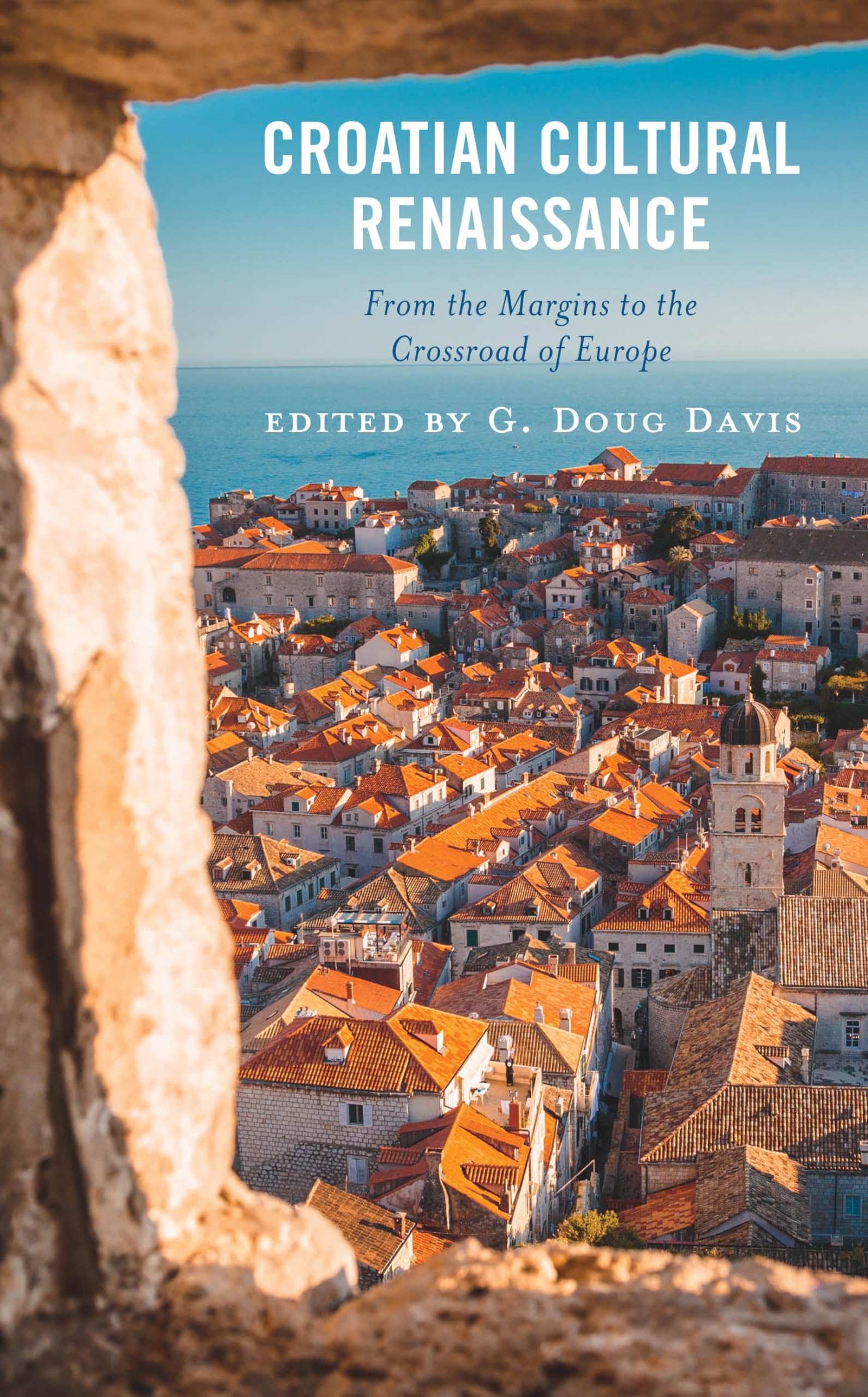 Croatian Cultural Renaissance: From the Margins to the Crossroad of Europe (Russian, Eurasian, and Eastern European Politics)