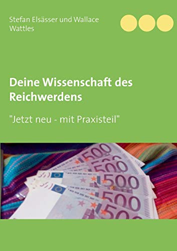 Deine Wissenschaft des Reichwerdens: nach Wallace D. Wattles