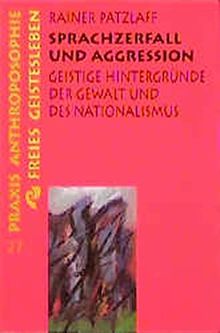 Sprachzerfall und Aggression: Geistige Hintergründe der Gewalt und des Nationalsozialismus (Praxis Anthroposophie)