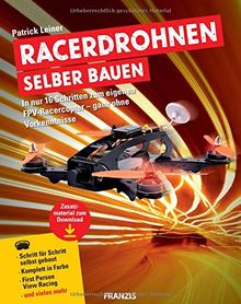 Racerdrohnen selber bauen | In nur 16 Schritten zum eigenen FPV-Racercopter - ganz ohne Vorkenntnisse