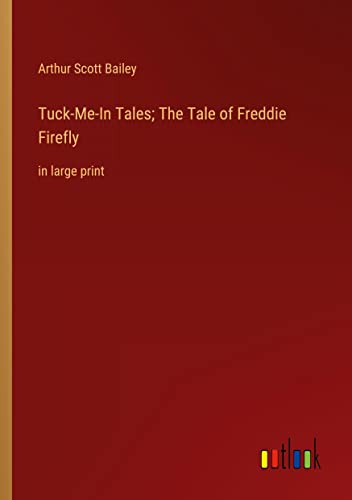 Tuck-Me-In Tales; The Tale of Freddie Firefly: in large print