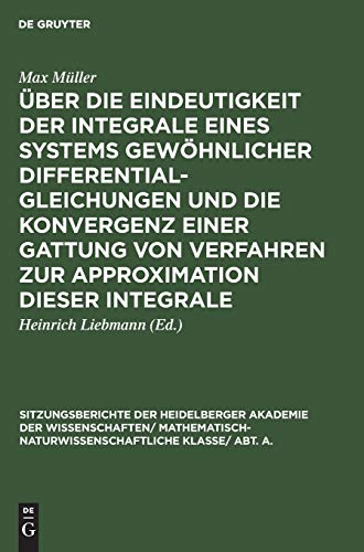 Über die Eindeutigkeit der Integrale eines Systems gewöhnlicher Differentialgleichungen und die Konvergenz einer Gattung von Verfahren zur ... Wissenschaften, 1927, 9, Band 1927)