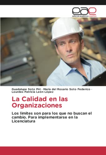 La Calidad en las Organizaciones: Los limites son para los que no buscan el cambio. Para implementarse en la Licenciatura