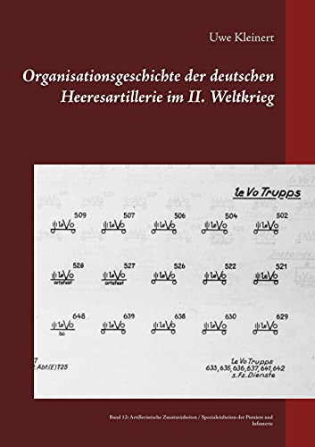Organisationsgeschichte der deutschen Heeresartillerie im II. Weltkrieg: Band 12: Artilleristische Zusatzeinheiten / Spezialeinheiten der Pioniere und Infanterie