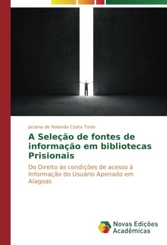A Seleção de fontes de informação em bibliotecas Prisionais: Do Direito às condições de acesso à Informação do Usuário Apenado em Alagoas