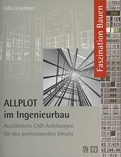 ALLPLOT im Ingenieurbau: Ausführliche CAD-Anleitungen für den Professionellen Einsatz (Faszination Bauen) (German Edition)