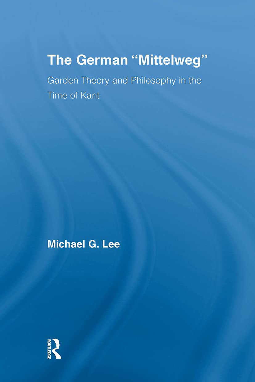 The German Mittelweg: Garden Theory and Philosophy in the Time of Kant (Studies in Philosophy)