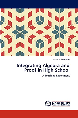 Integrating Algebra and Proof in High School: A Teaching Experiment