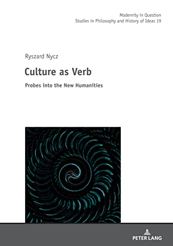 Culture as Verb: Probes into the New Humanities (Modernity in Question, Band 19)