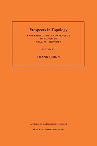 Prospects in Topology: Proceedings of a Conference in Honor of William Browder. (AM-138) (Annals of Mathematics Studies, Band 138)