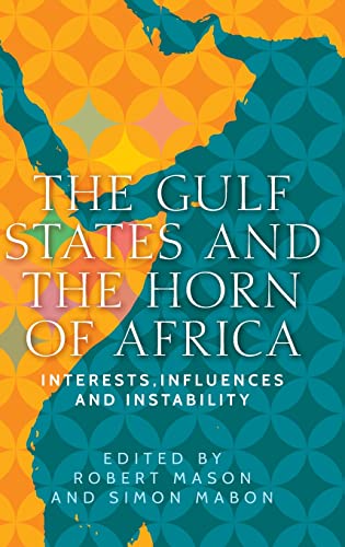 Simon Mabon Gulf States And The Horn Of Africa, Interests, Influences And Instability (Identities And Geopolitics In The Middle East)
