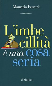 L'imbecillità è una cosa seria