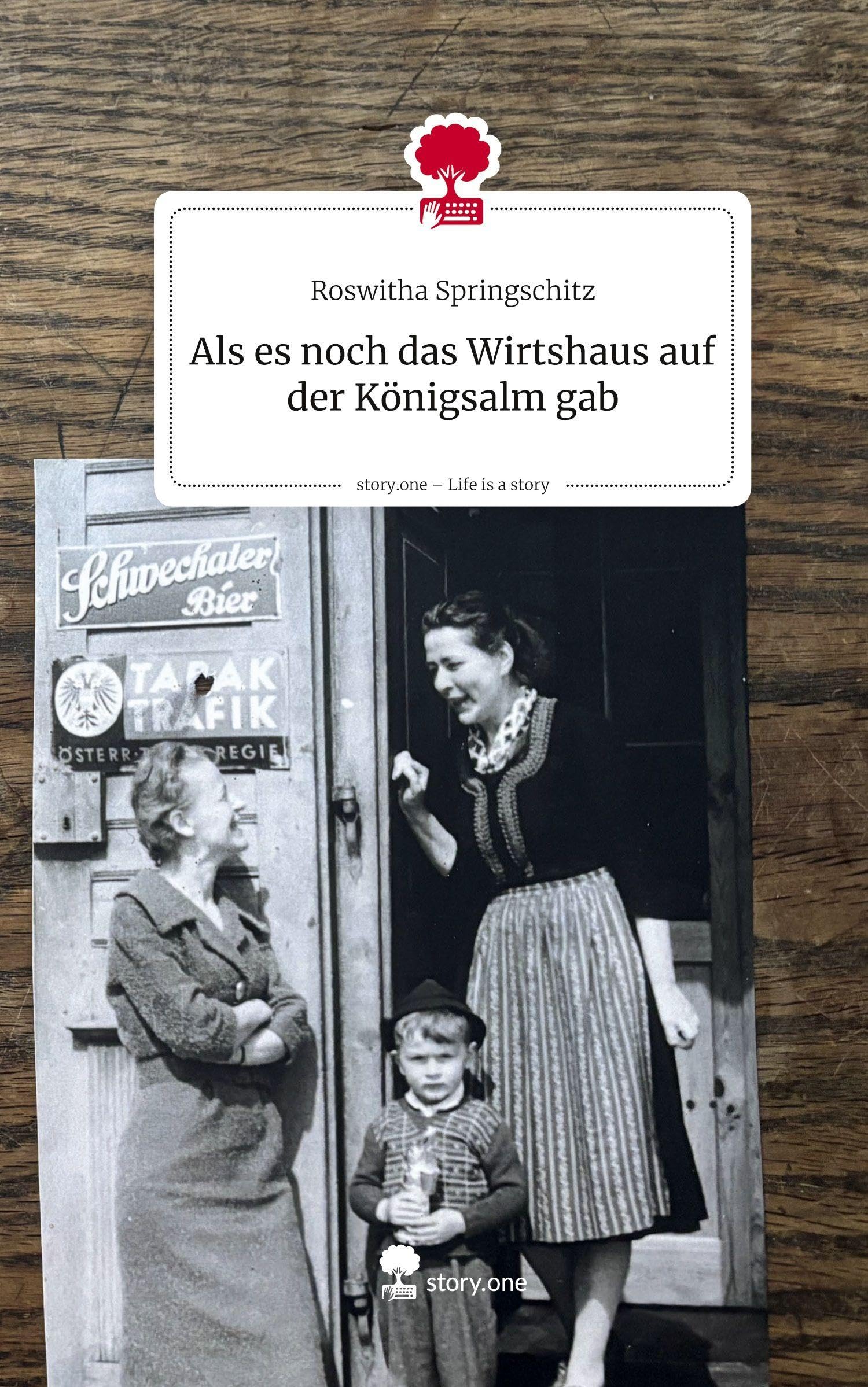 Als es noch das Wirtshaus auf der Königsalm gab. Life is a Story - story.one