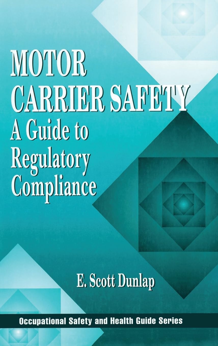 Motor Carrier Safety: A Guide to Regulatory Compliance (Occupational Safety & Health Guide, 2, Band 2)