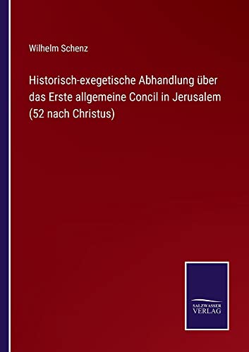 Historisch-exegetische Abhandlung über das Erste allgemeine Concil in Jerusalem (52 nach Christus)