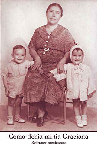 Como Decía Mi Tía Graciana: Refranes mexicanos
