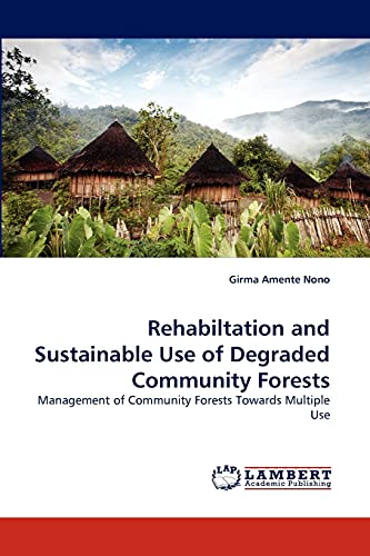 Rehabiltation and Sustainable Use of Degraded Community Forests: Management of Community Forests Towards Multiple Use