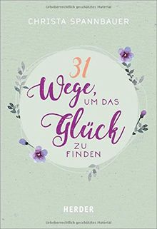 31 Wege, um das Glück zu finden (HERDER spektrum)