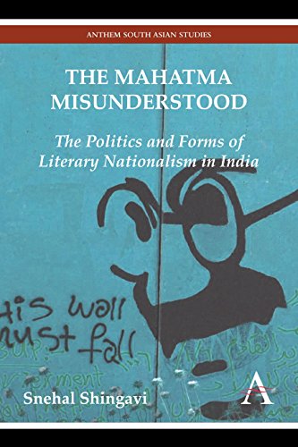 The Mahatma Misunderstood: The Politics and Forms of Literary Nationalism in India (Anthem South Asian Studies)