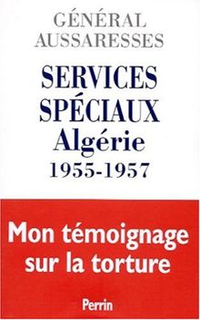 Services spéciaux Algérie 1955-1957 : Mon témoignage sur la torture de Paul Aussaresses | Livre | état bon