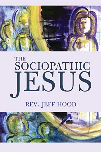 The Sociopathic Jesus: A Mistranslation of the Gospel of Mark
