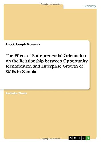 The Effect of Entrepreneurial Orientation on the Relationship between Opportunity Identification and Enterprise Growth of SMEs in Zambia