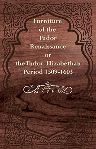 Furniture of the Tudor Renaissance or the TudorElizabethan Period 15091603