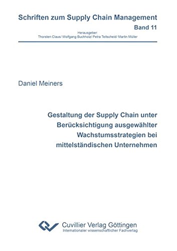 Gestaltung der Supply Chain unter Berücksichtigung ausgewählter Wachstumsstrategien bei mittelständischen Unternehmen (Schriften zum Supply Chain Management)
